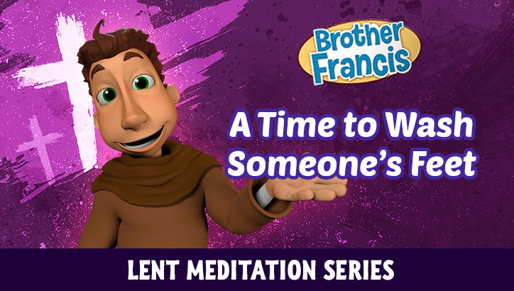 Brother Francis Lent Meditations #3: A Time to Wash Someone's Feet
